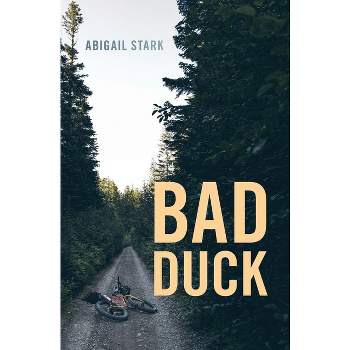 Bad Duck - by  Abigail Stark (Paperback)