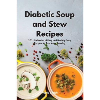 Diabetic Soup and Stew Recipes - by  Maria Smith (Paperback)