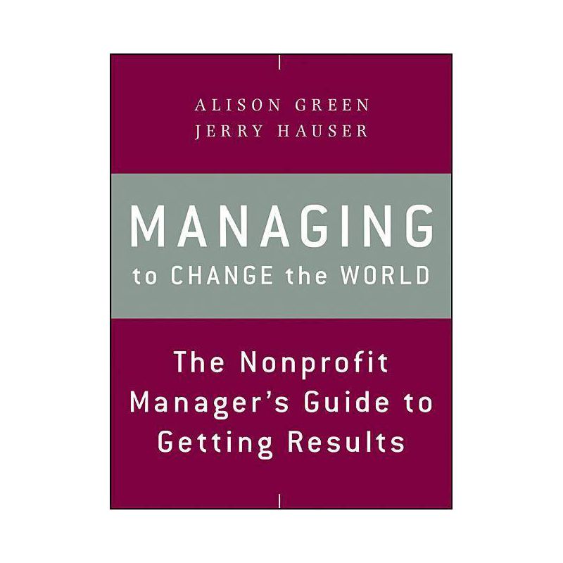 Managing to Change the World - 2nd Edition by  Alison Green & Jerry Hauser (Paperback), 1 of 2