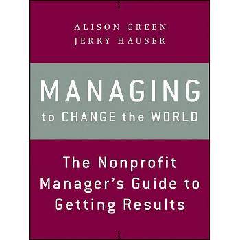 Managing to Change the World - 2nd Edition by  Alison Green & Jerry Hauser (Paperback)
