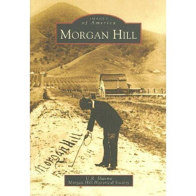 Morgan Hill - (Images of America (Arcadia Publishing)) by  U R Sharma (Paperback)