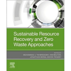 Sustainable Resource Recovery and Zero Waste Approaches - by  Mohammad Taherzadeh & Kim Bolton & Jonathan Wong & Ashok Pandey (Paperback) - 1 of 1