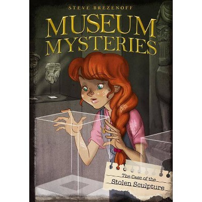 The Case of the Stolen Sculpture - (Museum Mysteries) by  Steve Brezenoff (Paperback)