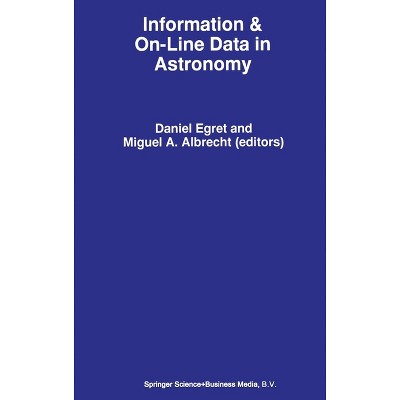 Information & On-Line Data in Astronomy - (Mathematics and Its Applications) by  Miguel A Albrecht (Hardcover)