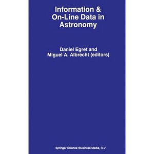 Information & On-Line Data in Astronomy - (Mathematics and Its Applications) by  Miguel A Albrecht (Hardcover) - 1 of 1