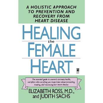 Healing the Female Heart - (Lynn Sonberg Books) by  Elizabeth Ross (Paperback)
