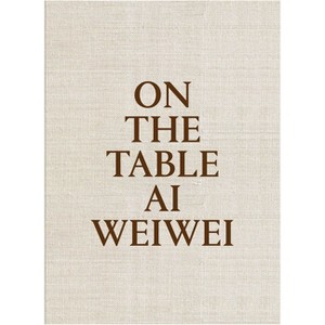 AI Weiwei: On the Table - (Hardcover) - 1 of 1