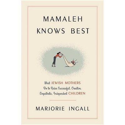 Mamaleh Knows Best - by  Marjorie Ingall (Hardcover)