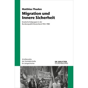 Migration und Innere Sicherheit - (Schriftenreihe Der Vierteljahrshefte Für Zeitgeschichte) by  Matthias Thaden (Paperback) - 1 of 1