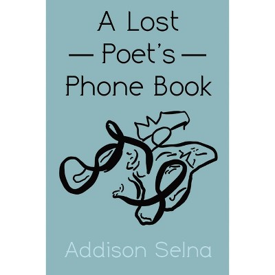 A Lost Poet's Phone Book - by  Addison Selna (Paperback)