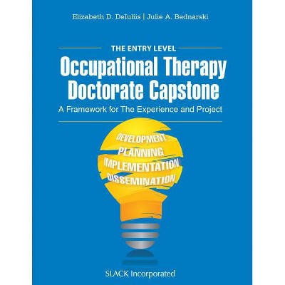 The Entry Level Occupational Therapy Doctorate Capstone - by  Elizabeth Deiuliis & Julie Bednarski (Paperback)