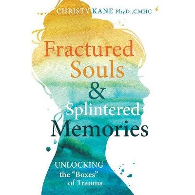 Fractured Souls and Splintered Memories - by  Christy P Kane (Paperback)