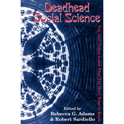 Deadhead Social Science - by  Rebecca G Adams & Robert Sardiello (Paperback)