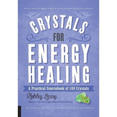 Crystals for Energy Healing - (100 Crystals) by  Ashley Leavy (Paperback)