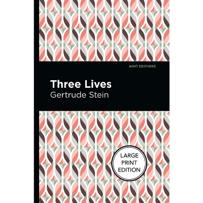 Three Lives - (Mint Editions (Large Print Library)) Large Print by  Gertrude Stein (Paperback)