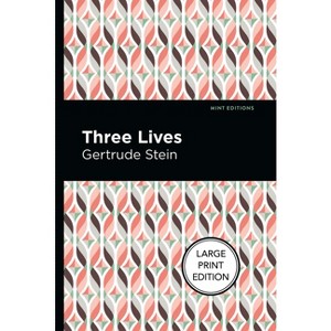 Three Lives - (Mint Editions (Large Print Library)) Large Print by  Gertrude Stein (Paperback) - 1 of 1