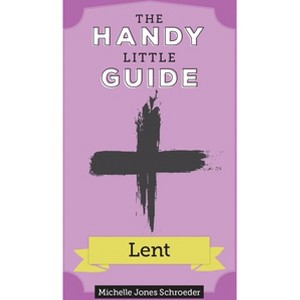 The Handy Little Guide to Lent - (Handy Little Guides) by  Michelle Schroeder (Paperback) - 1 of 1