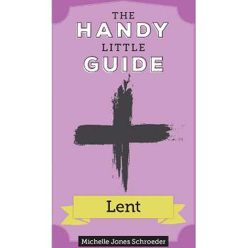 The Handy Little Guide to Lent - by  Michelle Schroeder (Paperback)