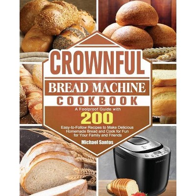 CROWNFUL Bread Machine Cookbook - by  Michael Santos (Paperback)