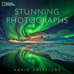 National Geographic Stunning Photographs - by  Annie Griffiths (Hardcover)