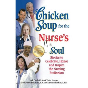 Chicken Soup for the Nurse's Soul - (Chicken Soup for the Soul) by  Jack Canfield & Mark Victor Hansen & Nancy Mitchell-Autio (Paperback) - 1 of 1