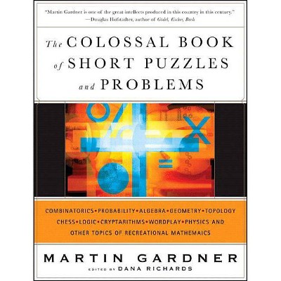 The Colossal Book of Short Puzzles and Problems - by  Martin Gardner (Hardcover)