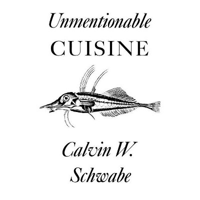 Unmentionable Cuisine - by  Calvin W Schwabe (Paperback)