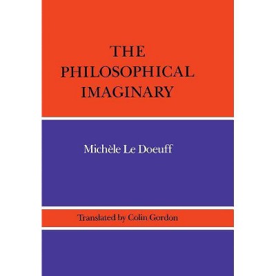 The Philosophical Imaginary - by  Michele Le Doeuff (Hardcover)