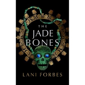The Jade Bones - (Age of the Seventh Sun) by  Lani Forbes (Paperback) - 1 of 1