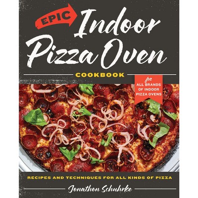 Epic Indoor Pizza Oven Cookbook - by  Jonathon Schuhrke (Hardcover)