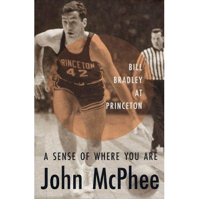 A Sense of Where You Are - by  John McPhee (Paperback)
