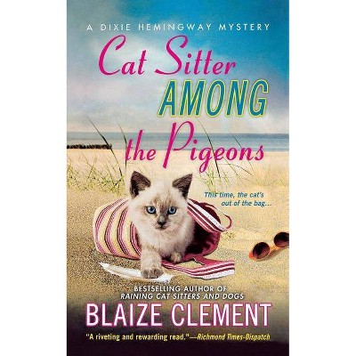 Cat Sitter Among the Pigeons - (Dixie Hemingway Mysteries) by  Blaize Clement (Paperback)