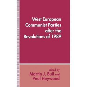 West European Communist Parties After the Revolutions of 1989 - by  Martin J Bull & Paul M Heywood (Hardcover) - 1 of 1