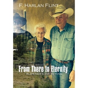 From There to Eternity - by  F Harlan Flint (Paperback) - 1 of 1