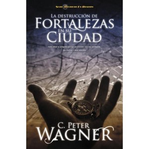 La Destrucción de Fortalezas En Su Ciudad - by  Peter C Wagner (Paperback) - 1 of 1