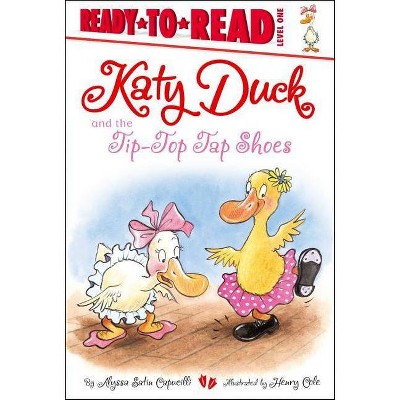 The Katy Duck and the Tip-Top Tap Shoes - by  Alyssa Satin Capucilli (Hardcover)