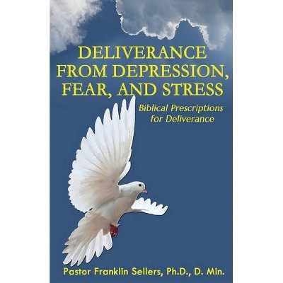 Deliverance from Depression, Fear, and Stress - by  Franklin Sellers (Paperback)