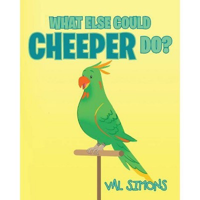 What Else Could Cheeper Do? - by  Val Simons (Paperback)