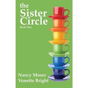 The Sister Circle - by  Nancy Moser & Vonette Z Bright (Paperback) - 1 of 1