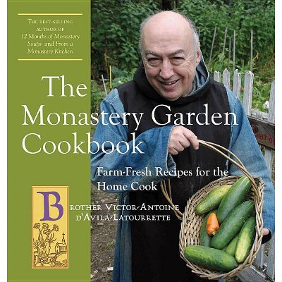 The Monastery Garden Cookbook - by  Victor-Antoine D'Avila-Latourrette (Paperback)