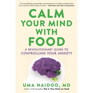 Calm Your Mind with Food - by  Uma Naidoo (Hardcover) - 1 of 1