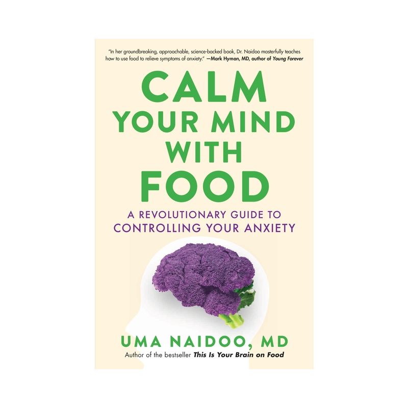 Calm Your Mind with Food - by  Uma Naidoo (Hardcover), 1 of 2
