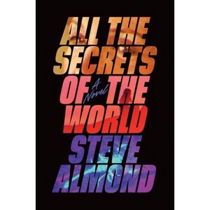 All the Secrets of the World - by Steve Almond (Hardcover) - 1 of 1