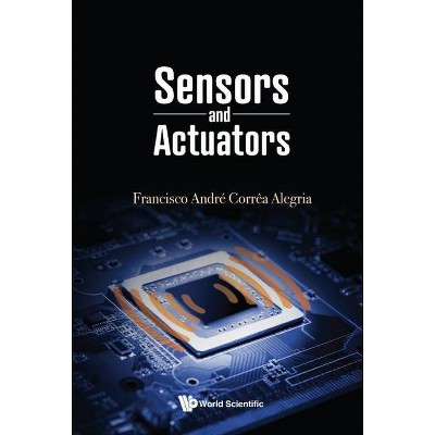 Sensors and Actuators - by  Francisco Andre Correa Alegria (Hardcover)