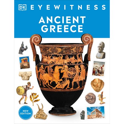 Eyewitness Ancient Greece - (DK Eyewitness) by  DK (Paperback)