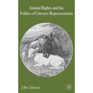 Animals, Literature and the Politics of Representation - by  J Simons (Hardcover) - 1 of 1