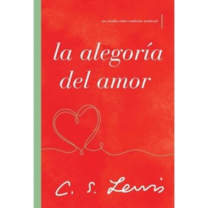 La Alegoría del Amor - by  C S Lewis (Paperback) - 1 of 1