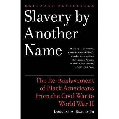 Slavery by Another Name - by  Douglas A Blackmon (Paperback)