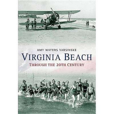 Virginia Beach Through the 20th Century - by  Amy Waters Yarsinske (Paperback)