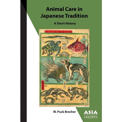 Animal Care in Japanese Tradition - (Asia Shorts) by  W Puck Brecher (Paperback)